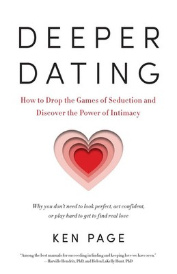 Deeper Dating How to Drop the Games of Seduction and Discover the Power of In...