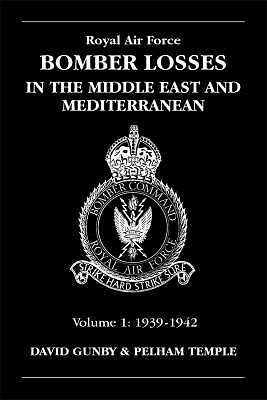 RAF Bomber Losses: Middle East and Mediterranean 1939-1942: v. 1 by D. Gunby,...