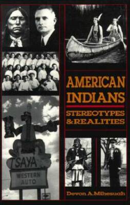 AMERICAN INDIANS: STEROTYPES & REALITIES - Paperback By Devon A. Mihesuah - GOOD