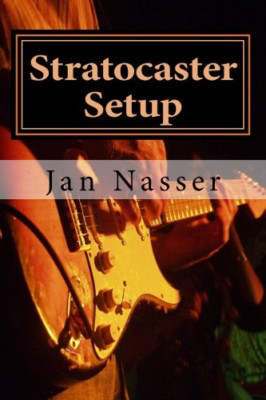 Stratocaster Setup: Einschließlich wie man eine Gitarre stimmt, wie - Taschenbuch NEU Nasser,