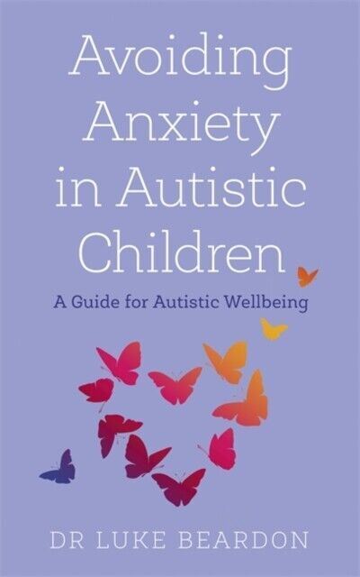 Avoiding Anxiety in Autistic Children Luke Beardon Paperback New