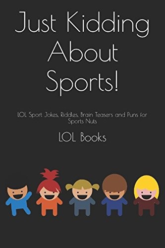 JUST KIDDING ABOUT SPORTS!: LOL SPORT JOKES, RIDDLES, By Lol Books ...