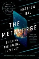 The Metaverse | Fully Revised And Updated Edition: Building The Spatial Internet