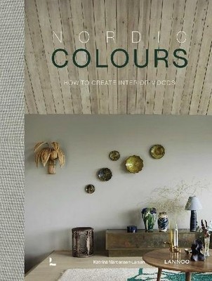 Nordic Colours: How to Create Interior Moods (Nordic Interiors) Katrine Martense