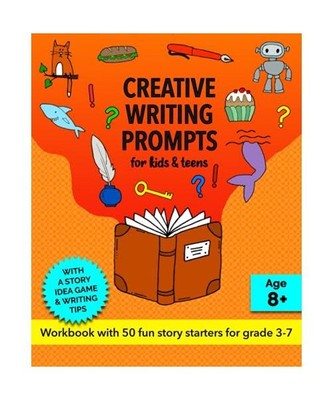 Creative Writing Prompts for Kids and Teens, Grades 3-7: A Fun Story Starters Wo