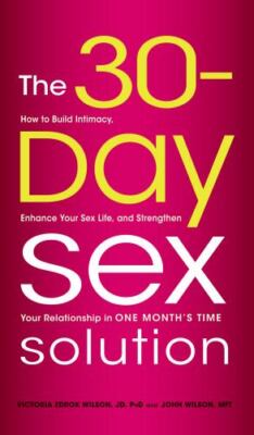 The 30-Day Sex Solution: How to Build Intimacy, Enhance your Sex Life, and Stren