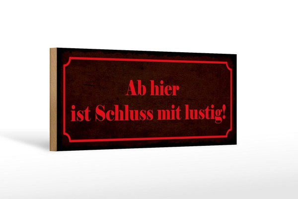 Holzschild Spruch 27X10 Cm Ab Hier Ist Schluss Mit Lustig Schild Wooden Sign-image