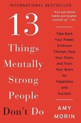 13 Things Mentally Strong People Don't Do Take Back Your Power, Embrace Chang...