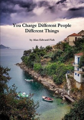 You Charge Different People Different Things by Alan Edward Fish (English) Paper