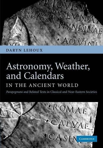 Daryn Lehoux Astronomy, Weather, and Calendars in the Ancient World (Tascabile)