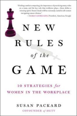 New Rules of the Game: 10 Strategies for Women in the Workplace by Susan Packard
