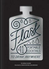 Flask: 41 Portable Cocktails to Drink Anywhere (Cocktail Gift, Make-Ahead...