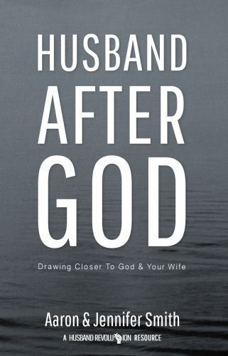 Husband After God: Drawing Closer To God And- paperback, 0986366706, Aaron Smith