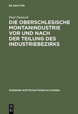 Paul Deutsch Die Oberschlesische Montanindustrie VOR Und Nach Der Tei (Hardback)