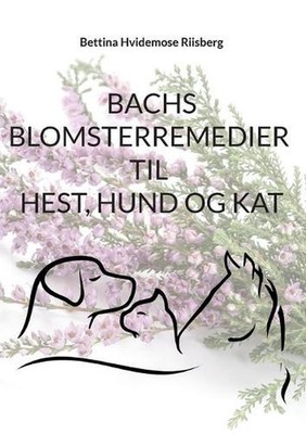 Bachs Blomsterremedier til hest, hund og kat by Bettina Hvidemose (Danish) Paper