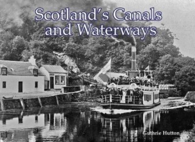 Scotland's Canals and Waterways by Guthrie Hutton (Paperback Book)