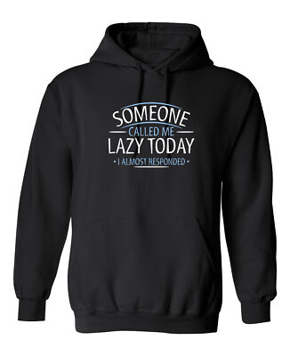 Someone Called Me Lazy Today I Graphics Novelty Sarcastic Humor Men's Hoodies