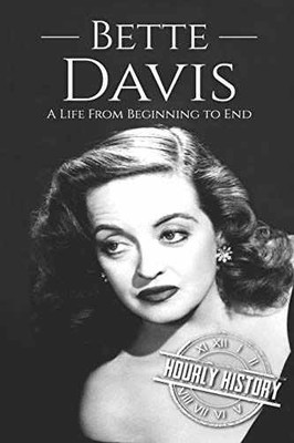 Bette Davis: A Life from Beginning to - Paperback, by History Hourly - Very Good