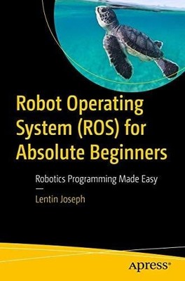 Robot Operating System (ROS) for Absolute Beginners: Robotics Buch Apress
