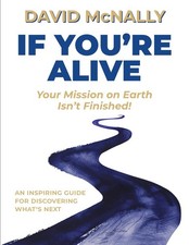 If You're Alive: Your Mission on Earth Isn't Finished