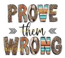 Sublimation Print Prove Them Wrong Ready To Press Heat Transfer