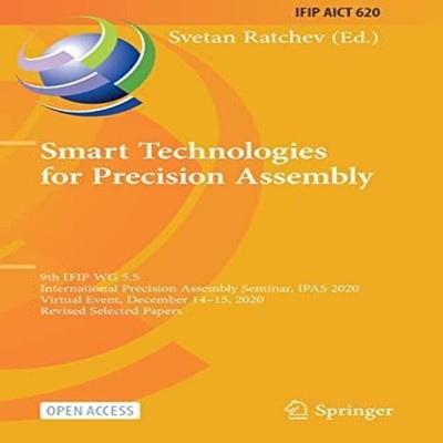 Smart Technologies for Precision Assembly 9th IFIP WG 5.5 Interna