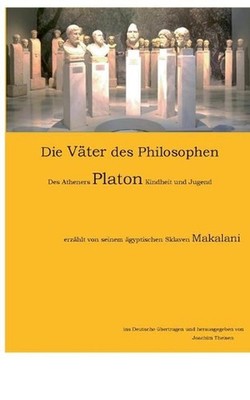 Die Grovter des Philosophen: Des Atheners Platon Kindheit und Jugend, erz?hlt vo