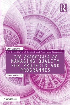 The Essentials of Managing Quality for Projects and Programmes John Bartlett
