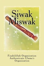 Siwak - Miswak: The Miracle Brush by Fisa Authenticate Ulama's Organization (Eng