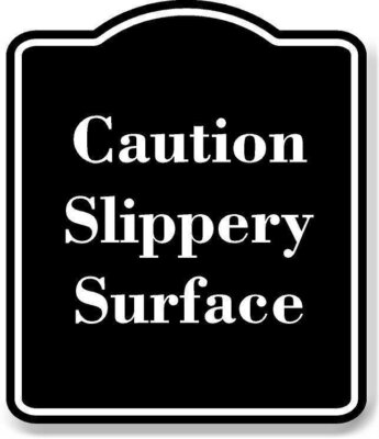 Caution - Slippery Surface BLACK Aluminum Composite Sign