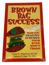 Brown Bag Success Making Healthy Lunches Your Kids Won't Trade