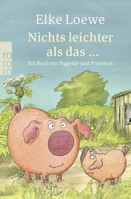 Nichts leichter als das ...: Ein Buch mit Piggeldy und Frederick by Loewe, Elke