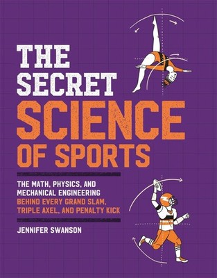 The Secret Science of Sports: The Math, Physics, and Mechanical Engineering Behi