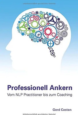 Professionell Ankern: Vom NLP-Practitioner bis zum Coaching - Castan, Gerd