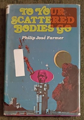 To Your Scattered Bodies Go by Philip Jose Farmer - hardcover book - 1971 - BCE