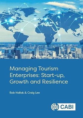 Managing Tourism Enterprises : Start-Up, Growth and Resilience by Rob Hallak ...