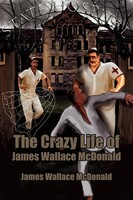 James Wallace Mcdonald | The Crazy Life Of James Wallace Mcdonald | Taschenbuch