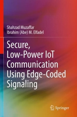 Secure, Low-Power IoT Communication Using Edge-Coded Signaling, Paperback by ...