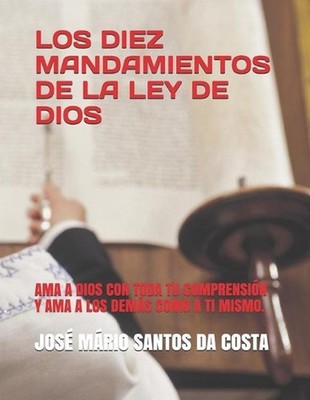 Los Diez Mandamientos de la Ley de Dios: AMA a Dios Con Toda Tu Comprensi?n Y AM