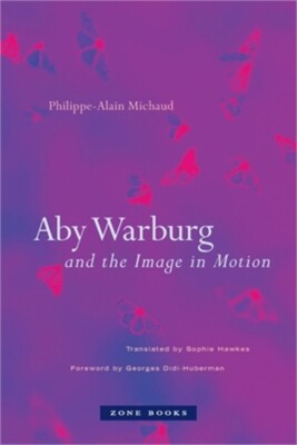 Aby Warburg and the Image in Motion (Paperback or Softback)