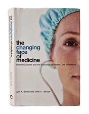 The Changing Face of Medicine by Ann K Boulis Jerry A. Jacobs 2008 First Edition