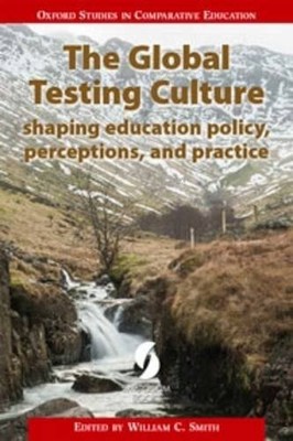 The Global Testing Culture: shaping education policy...