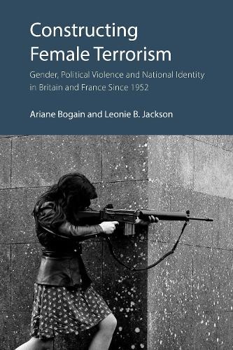 Constructing Female Terrorism by Ariane Bogain, Leonie B. Jac... - 9781788218962