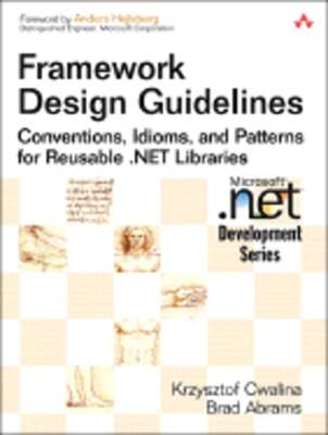 Framework Design Guidelines: Conventions, Idioms, and Patterns for Reusable .Net
