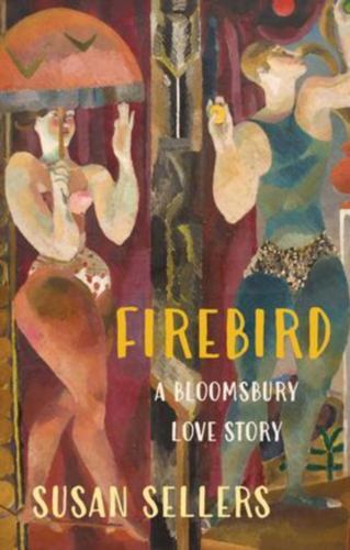 Firebird : A Bloomsbury Love Story by SELLERS (2022, Hardcover)