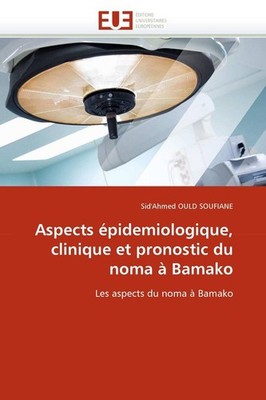 Aspects épidemiologique, clinique et pronostic du noma à Bamako | 2011
