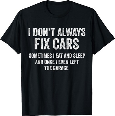 I Don't Always Fix Cars Funny Mechanic Car Guy Garage Gift Unisex T-Shirt