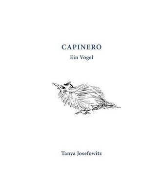 Capinero: Ein Vogel. A Bird: Ein Vogel. A Bird, Tanya Josefowitz