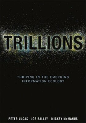 Trillions: Thriving in the Emerging Information, Lucas, Ballay, McManus+=