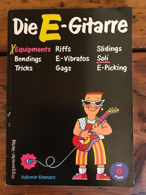 Die E-Gitarre: Equiments, Bendings, Tricks, Riffs, E-Vibratos, Gags, Slidings, S